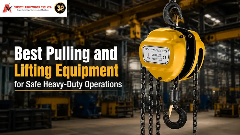 Best Pulling and Lifting Equipment for Safe Heavy-Duty Operations